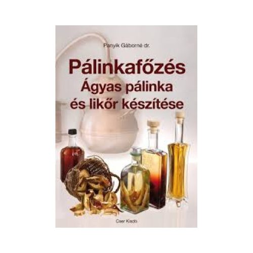 Könyv : Pálinkafőzés Ágyas pálinkák és likőr készítése